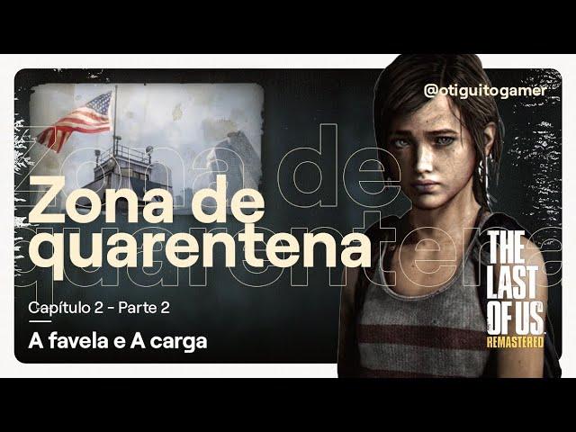 Capítulo 2 - Parte 2 - A Zona de quarentena (A favela & A carga) | The Last of Us Remastered