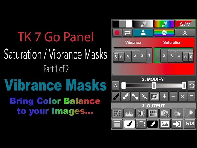 TK 7 GO PANEL: Saturation/Vibrance Masks: VIBRANCE MASKS (Bring Color Balance to Your Images) Part 1