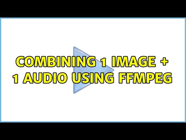 combining 1 image + 1 audio using FFmpeg (3 Solutions!!)