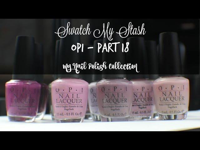 Swatch My Stash - OPI Part 18 | My Nail Polish Collection