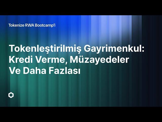 Tokenleştirilmiş Gayrimenkul: Kredi Verme, Müzayedeler ve Daha Fazlası | RWA Bootcamp