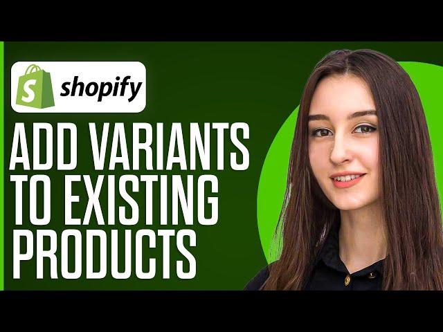 How To Add Variants To Existing Products Shopify (2024)