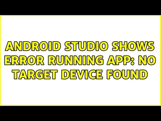 Android Studio Shows Error Running App: no target device found