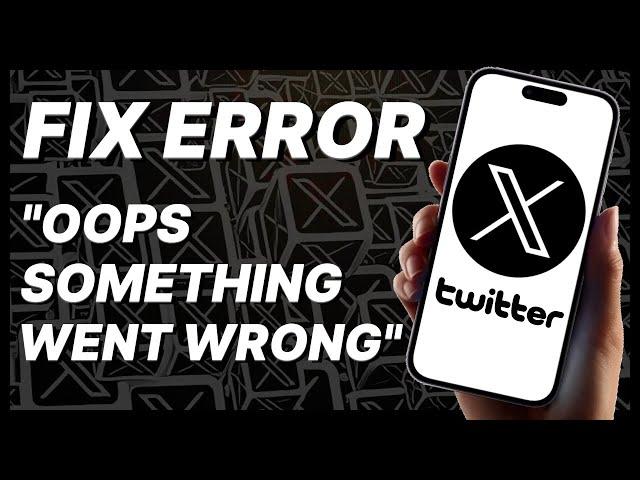 How To Fix "Oops Something Went Wrong" Error On Twitter (X) - 2024