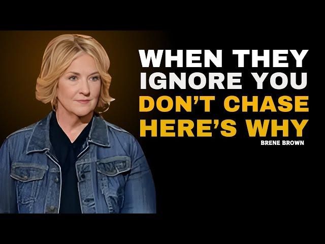 WHEN THEY IGNORE YOU DON'T CHASE HERE'S WHY  | BRENE BROWN MOTIVATIONAL SPEECH