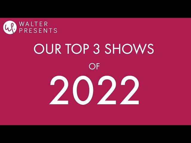 WALTER PRESENTS' TOP 3 SHOWS OF 2022