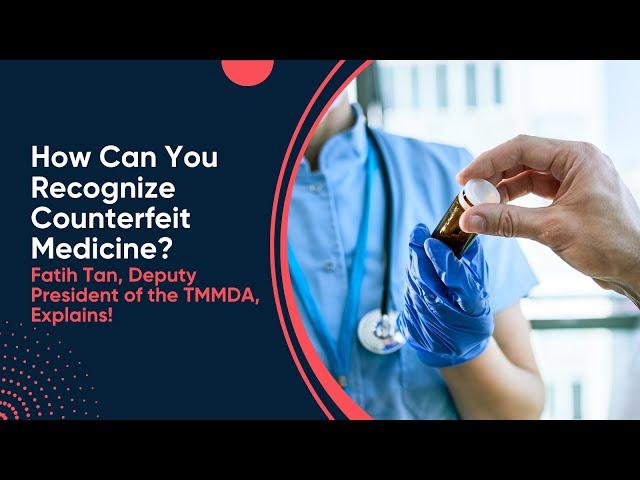 How Can You Recognize Counterfeit Medicine? Fatih Tan, Deputy President of the TMMDA, Explains!