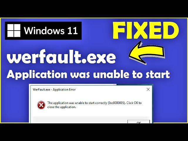 Werfault.exe Application Error Windows 11 [ Fixed ] Application Unable to Start Correctly Windows 11