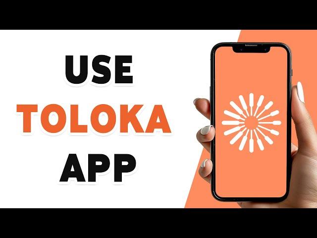 How To Use Toloka App 2024 (Beginner’s Guide)