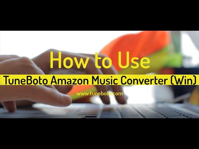 How to Use Tuneboto Amazon Music Recorder Windows