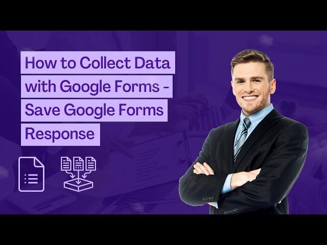 Data Collection from Google Forms Made Easy - Save Google Form Responses