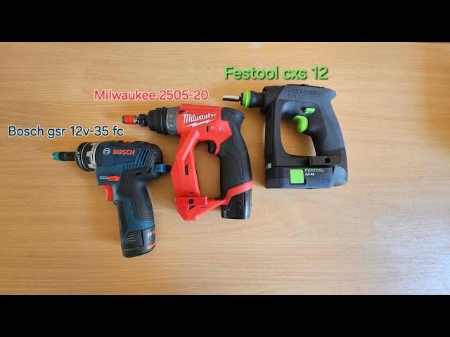 Festool cxs 12 | Milwaukee 2505-20 | Bosch gsr 12v-35 fc