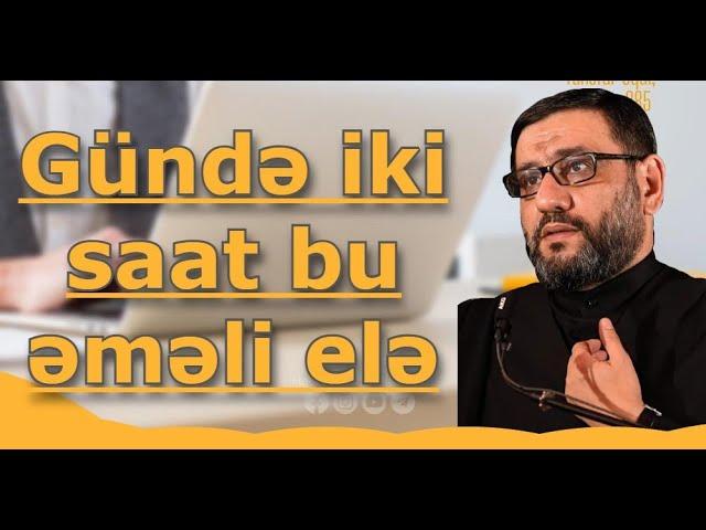 Hacı Şahin  - Gündə iki saat bu əməli elə üzünə bağlı qapılar açılar