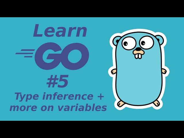 Learn Golang 5: Type inference + more on variables (learn Go programming language)