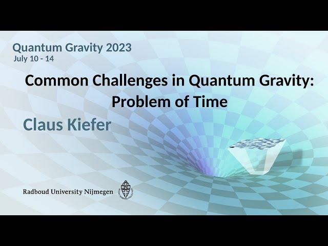 QG2023 - Claus Kiefer: Common Challenges in Quantum Gravity - Problem of Time