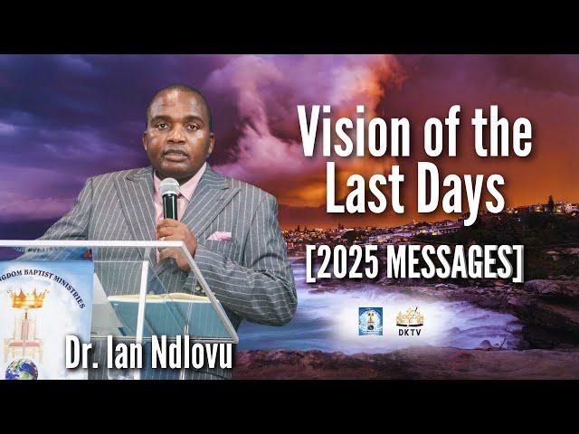 Vision of the Last Days [2025 messages]| Dr. Ian Ndlovu