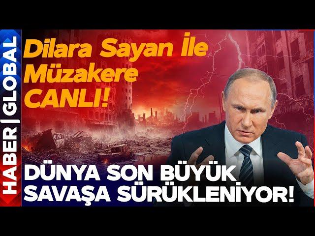 CANLI YAYIN | Dünya Büyük Savaşa Sürükleniyor! Dilara Sayan İle Müzakere