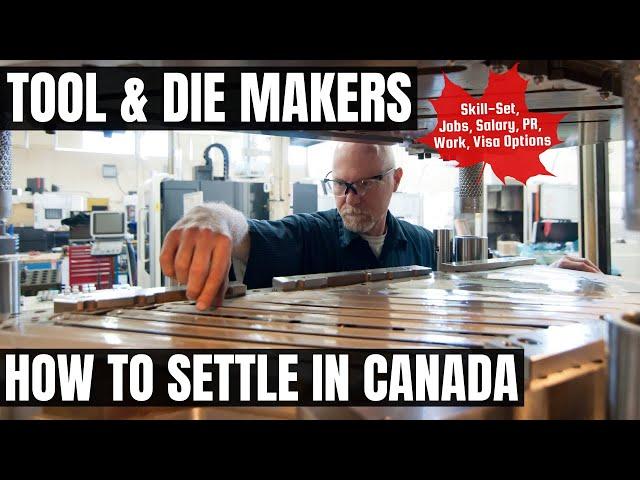 Tool & Die Makers OPTIONS FOR CANADA IMMIGRATION | STUDY, WORK & PR DETAILS