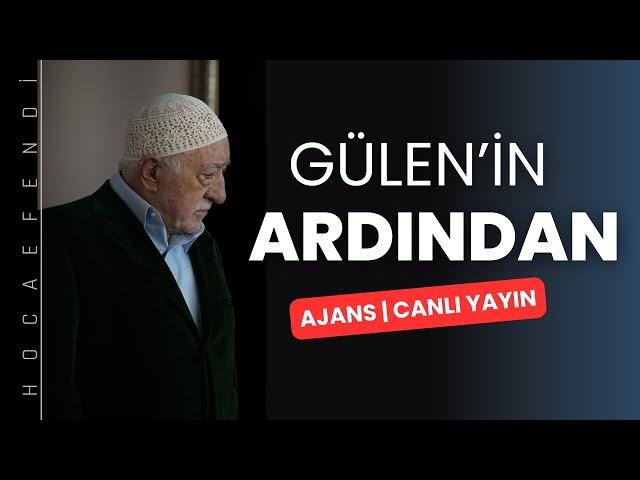 Fethullah Gülen'in ardından | AJANS #CANLIYAYIN