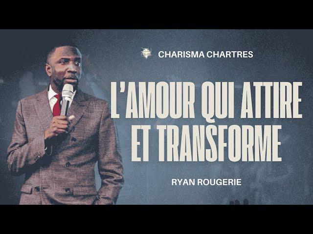 L’ amour qui attire et transforme | Ryan Rougerie | Charisma Chartres