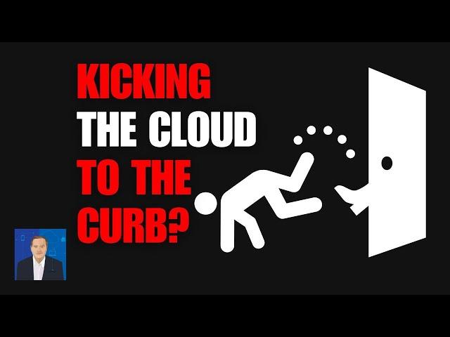 Why Companies are Kicking Cloud to the Curb