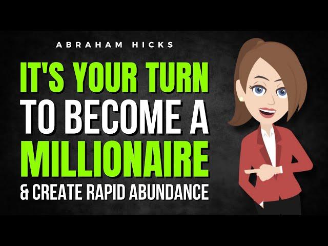 It's Your Turn to Become a Millionaire & Create Rapid Abundance!   Abraham Hicks 2024