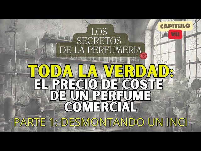 EL VALOR REAL  DE UN PERFUME COMERCIAL Y CÓMO LEER UN INCI - LOS SECRETOS DE LA PERFUMERÍA - CAP VII