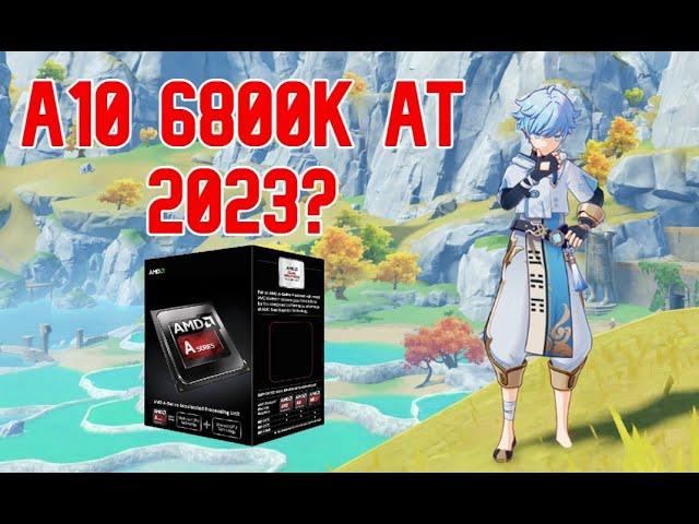 Is This APU Still Good At 2023? (AMD a10 6800k) Review!