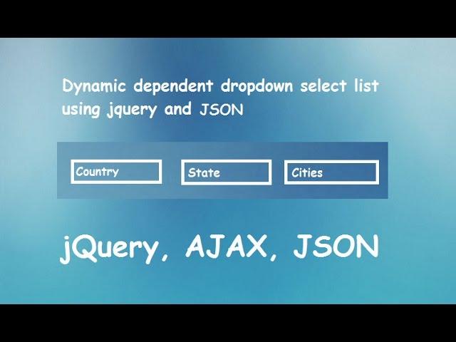 jQuery Code: Dependent Dropdown List Using JSON & Ajax