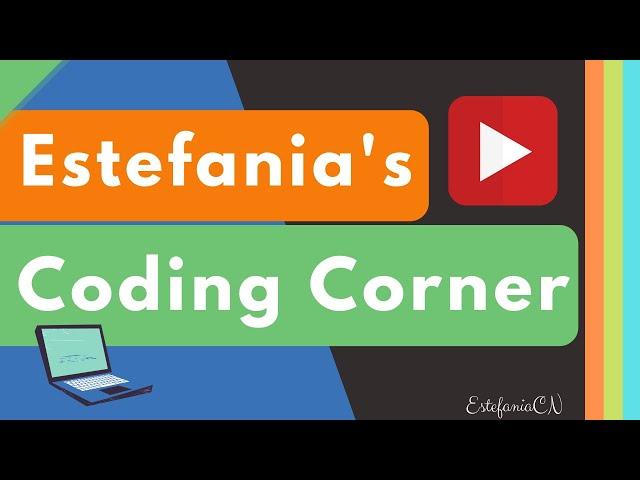 Welcome to Estefania's Coding Corner