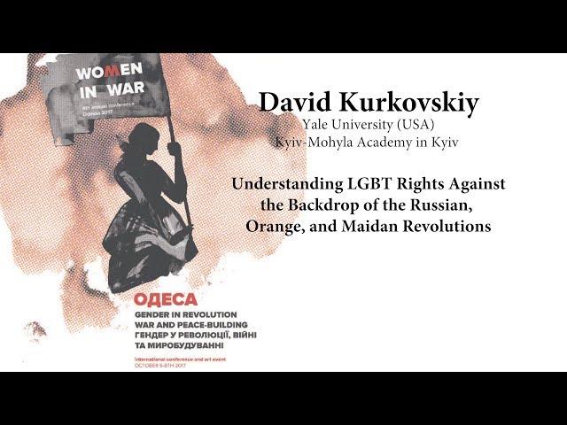 David Kurkovski - LGBT Rights Against the Backdrop of the Russian,  Orange, and Maidan Revolution