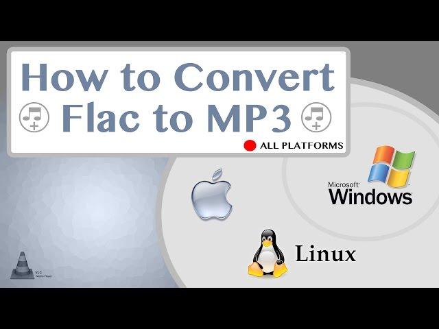 How fast to convert flac to mp3 and wma wav m4a Mac OS X Windows Linux VLC