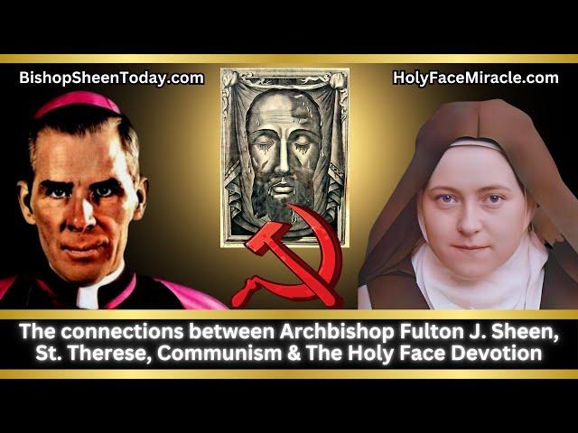 The connections between Archbishop Fulton J. Sheen, St. Therese, Communism & The Holy Face Devotion.