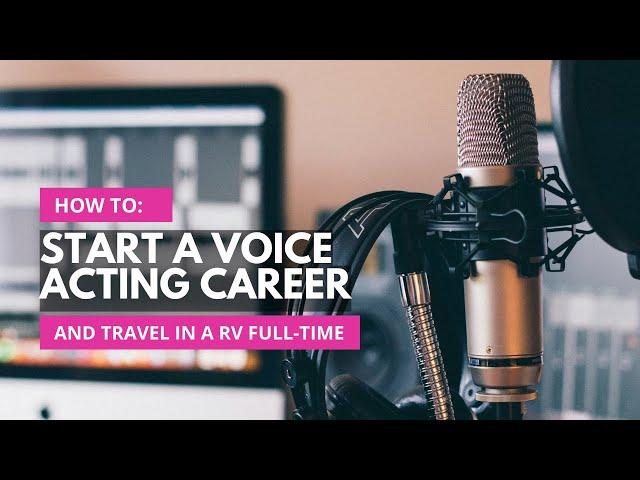 How to Become a Voice Actor and Travel in a RV Full-Time