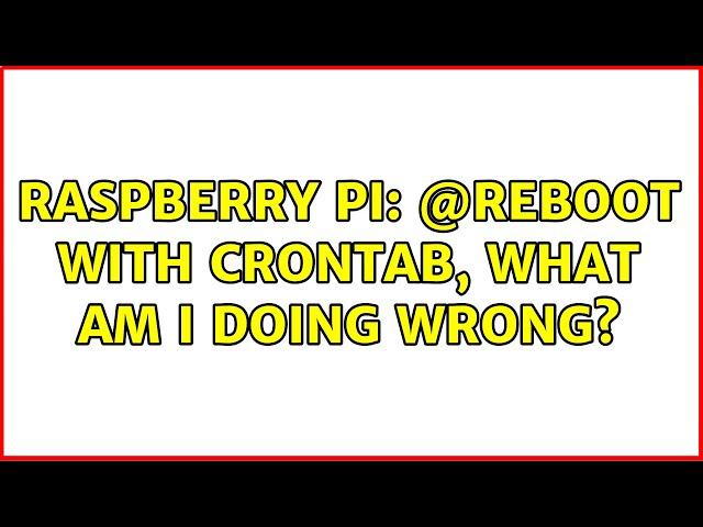 Raspberry Pi: @reboot with crontab, what am I doing wrong? (2 Solutions!!)