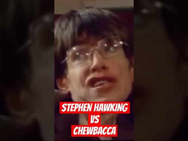Stephen Hawking vs Chewbacca