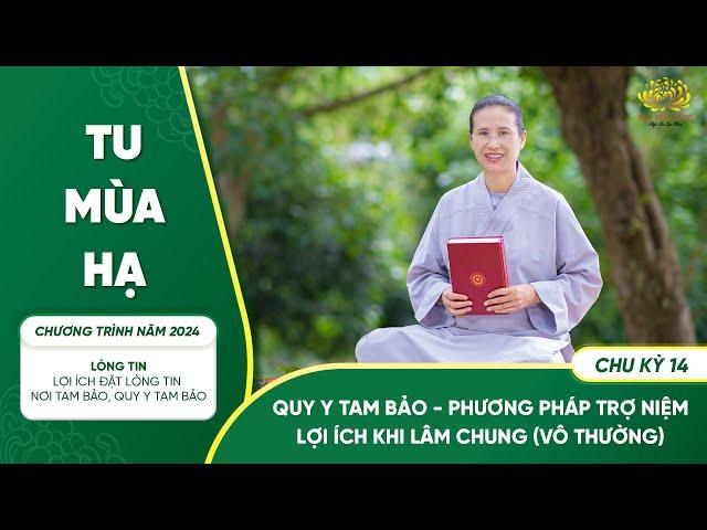 Quy Y Tam Bảo - Phương pháp trợ niệm lợi ích khi lâm chung (vô thường)|Chu kỳ 14 - Chương trình 2024