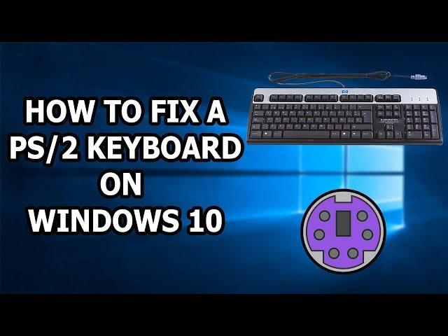 How To Fix A PS/2 Keyboard Not Working On Windows 10 / 11