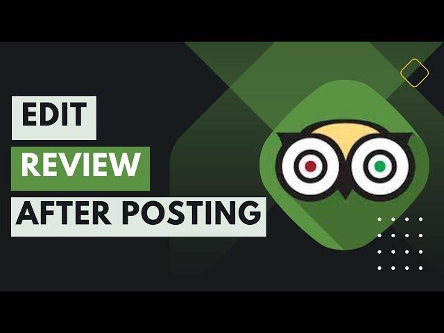 How to Edit TripAdvisor Review !