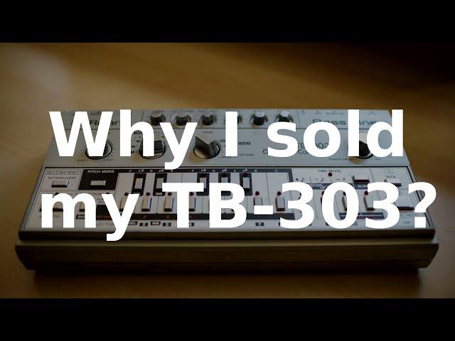 Why I sold my TB-303?