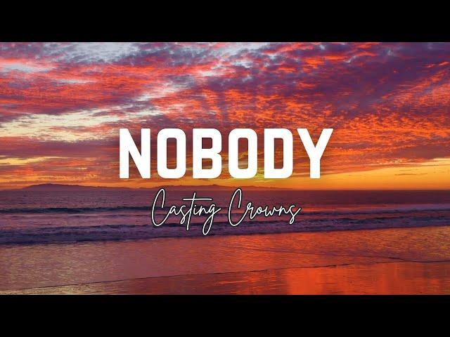 Nobody - Casting Crowns (Lyric Video)