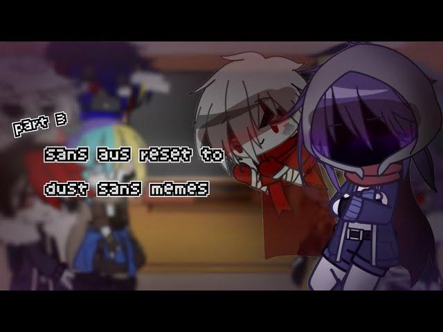 / || 【 sans aus reset to dust sans 】 memes || me au || Bad Guys part 3 || undertal au ||