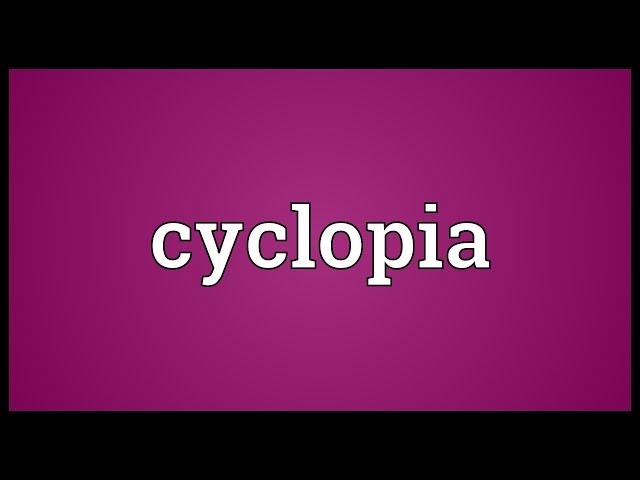 Cyclopia Meaning