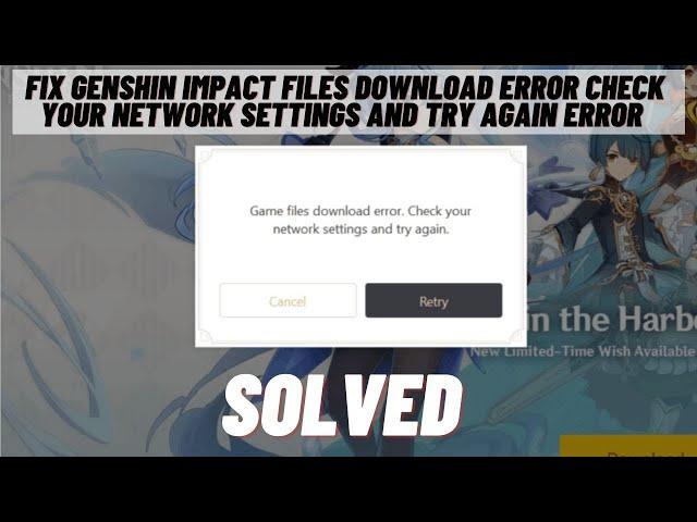 How to Fix Genshin Impact Files Download Error Check your Network Settings and Try Again Error