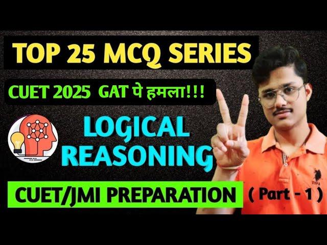 (Part - 1) LOGICAL REASONING FOR CUET 2025 GENERAL APTITUDE TEST | GAT PREPARATION FOR CUET EXAM