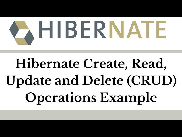 Hibernate Create, Read, Update and Delete (CRUD) Operations Example