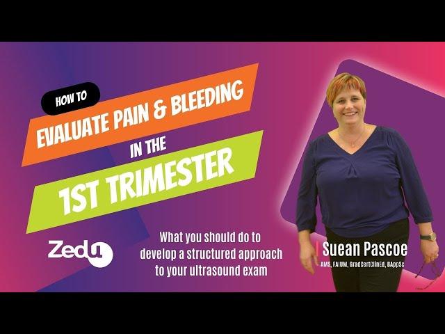 How to: Evaluate pain & bleeding in the 1st trimester