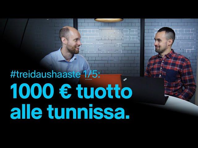 1000 € tuotto alle tunnissa | #treidaushaaste 1/5