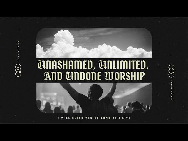 Unashamed, Unlimited, and Undone Worship | Dave Barton