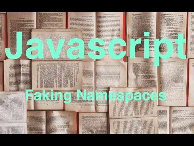 Javascript -- Faking Namespaces